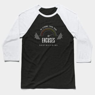 Be strong than your excuses Baseball T-Shirt